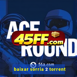 baixar sorria 2 torrent